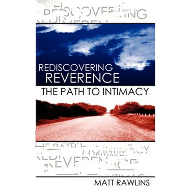 Rediscovering Revernce, The Path to Intimacy