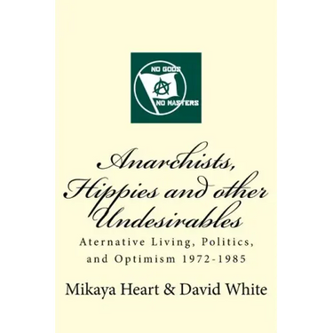 Anarchists, Hippies and Other Undesirables: Alternative Living, Politics and Optimism 1972-1985