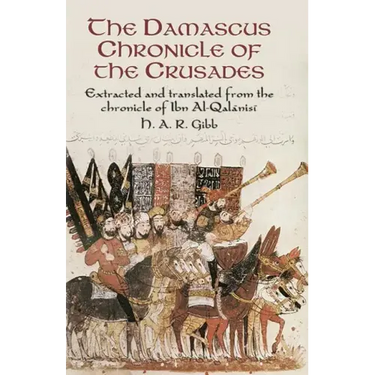 The Damascus Chronicle of the Crusades: Extracted and Translated from the Chronicle of Ibn Al-Qalanisi
