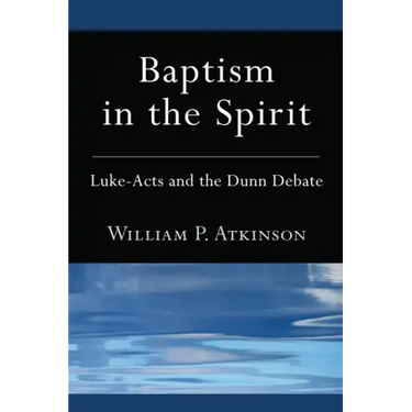 Baptism in the Spirit: Luke-Acts and the Dunn Debate