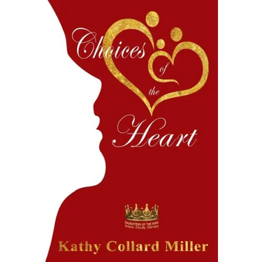 Choices of the Heart: Daughters of the King Bible Study Series