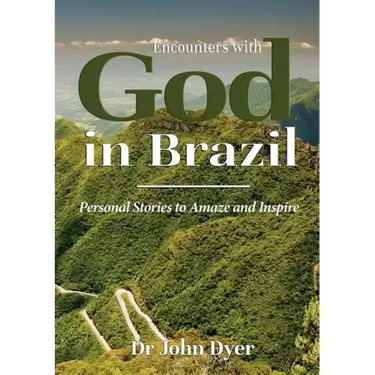 Encounters with God in Brazil: Personal Stories to Amaze and Inspire