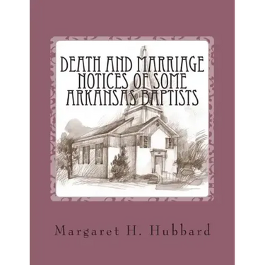 Death and Marriage Notices of Some Arkansas Baptists