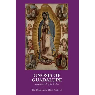 Gnosis of Guadalupe: A Mystical Path of the Mother