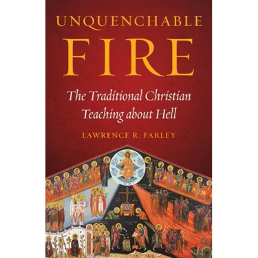 Unquenchable Fire: The Traditional Christian Teaching about Hell