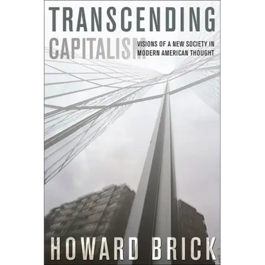 Transcending Capitalism: Visions of a New Society in Modern American Thought