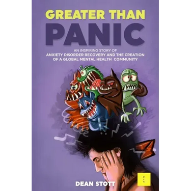 Greater Than Panic: An Inspiring Story Of Anxiety Disorder Recovery And The Creation Of A Global Mental Health Community