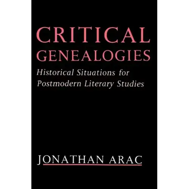 Critical Genealogies: Historical Situations for Postmodern Literary Studies