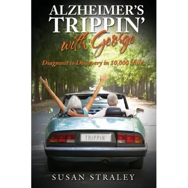 Alzheimer's Trippin' with George: Diagnosis to Discovery in 10,000 Miles