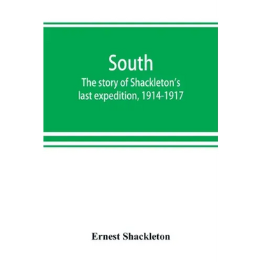 South: the story of Shackleton's last expedition, 1914-1917