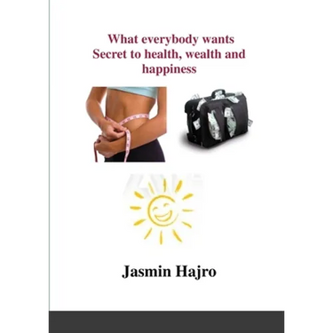 What everybody wants, Secret to health, wealth and happiness
