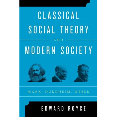 Classical Social Theory and Modern Society: Marx, Durkheim, Weber