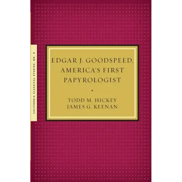 Edgar J. Goodspeed, America's First Papyrologist