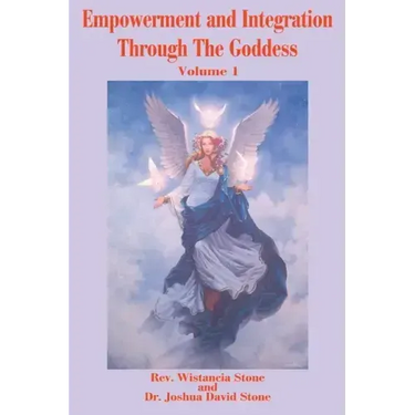 Empowerment and Integration Through the Goddess: Volume 1