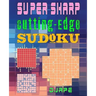 Super Sharp Cutting-Edge Sudoku: Three Sudoku Variants to Hone Your Brain