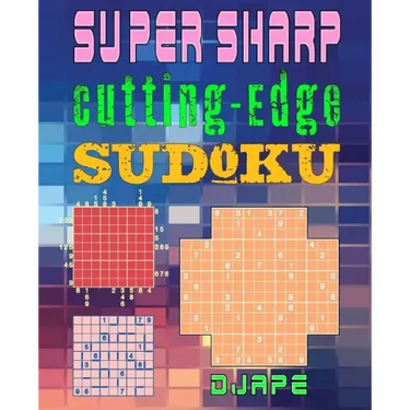Super Sharp Cutting-Edge Sudoku: Three Sudoku Variants to Hone Your Brain