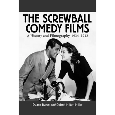 The Screwball Comedy Films: A History and Filmography, 1934-1942