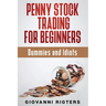 Penny Stock Trading for Beginners, Dummies & Idiots