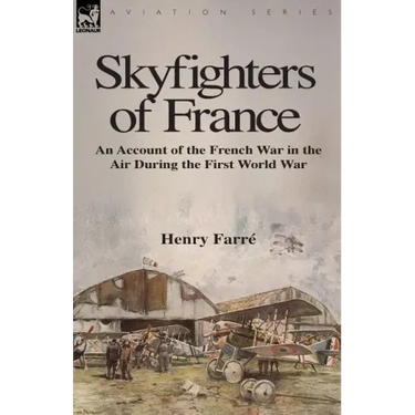 Skyfighters of France: an Account of the French War in the Air During the First World War