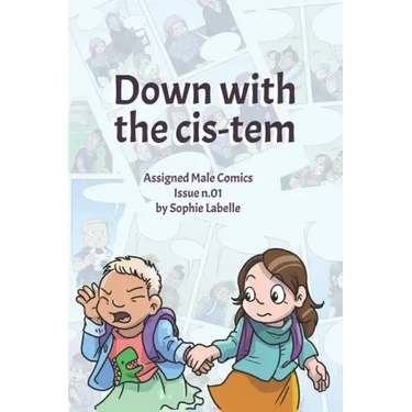 Down with the Cis-tem: Assigned Male Comics issue n.01