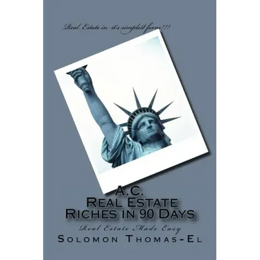 A.C. Real Estate Riches in 90 Days: Real Estate Made Easy