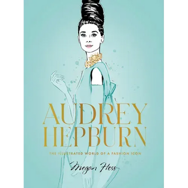Audrey Hepburn: The Illustrated World of a Fashion Icon