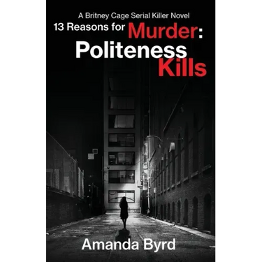 13 Reasons for Murder Politeness Kills: A Britney Cage Serial Killer Novel (13 Reasons for Murder #1)