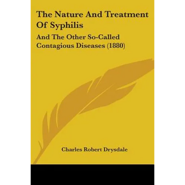 The Nature And Treatment Of Syphilis: And The Other So-Called Contagious Diseases (1880)