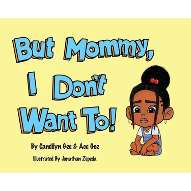 But Mommy, I Don't Want To!