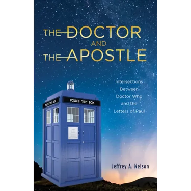 The Doctor and the Apostle: Intersections Between Doctor Who and the Letters of Paul