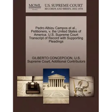 Pedro Albizu Campos et al., Petitioners, V. the United States of America. U.S. Supreme Court Transcript of Record with Supporting Pleadings