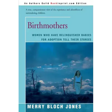 Birthmothers: Women Who Have Relinquished Babies for Adoption Tell Their Stories