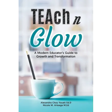 TEAch N Glow: A Modern Educator's Guide to Growth and Transformation