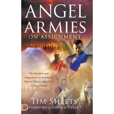 Angel Armies on Assignment: The Divisions and Assignments of Angels and How to Partner with Them in Your Prayers