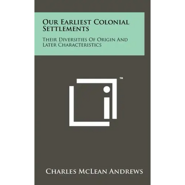 Our Earliest Colonial Settlements: Their Diversities Of Origin And Later Characteristics