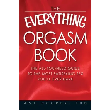 The Everything Orgasm Book: The All-You-Need Guide to the Most Satisfying Sex You'll Ever Have