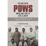 Italian POWs Speak Out at Last: Italian Prisoners of War Break Their Silence