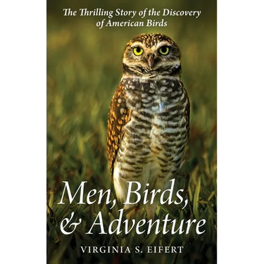 Men, Birds, and Adventure: The Thrilling Story of the Discovery of American Birds
