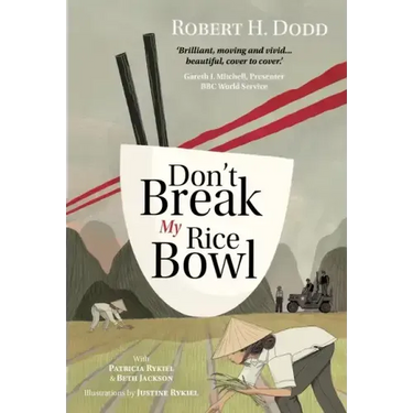 Don't Break My Rice Bowl: A beautiful and gripping novel, highlighting the personal and tragic struggles faced during the Vietnam War, bringing