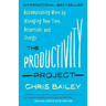 The Productivity Project: Accomplishing More by Managing Your Time, Attention, and Energy
