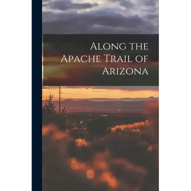 Along the Apache Trail of Arizona
