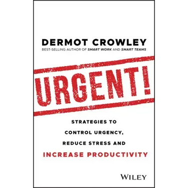 Urgent!: Strategies to Control Urgency, Reduce Stress and Increase Productivity
