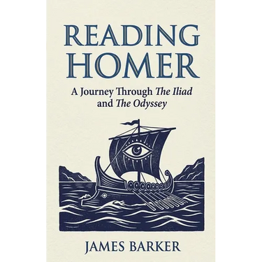 Reading Homer: A Journey Through The Iliad and The Odyssey