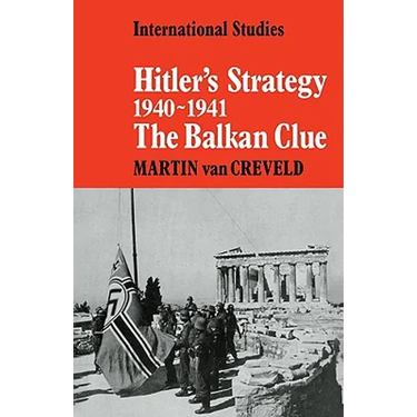 Hitler's Strategy 1940 1941: The Balkan Clue