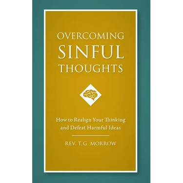 Overcoming Sinful Thoughts: How to Realign Your Thinking and Defeat Harmful Ideas