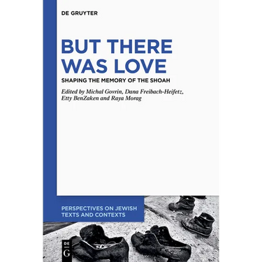 But There Was Love: Shaping the Memory of the Shoah