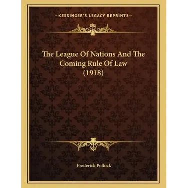 The League Of Nations And The Coming Rule Of Law (1918)