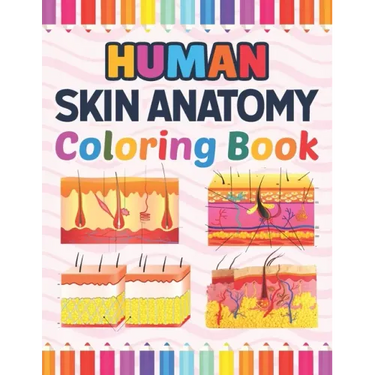 Human Skin Anatomy Coloring Book: Incredibly Detailed Self-Test Human Skin Anatomy Coloring Book for Anatomy Students The Human Skin Anatomy Anatomy B
