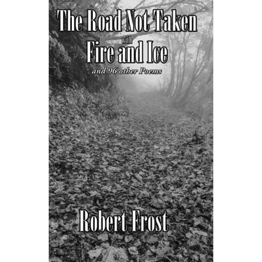 The Road Not Taken with Fire and Ice and 96 other Poems