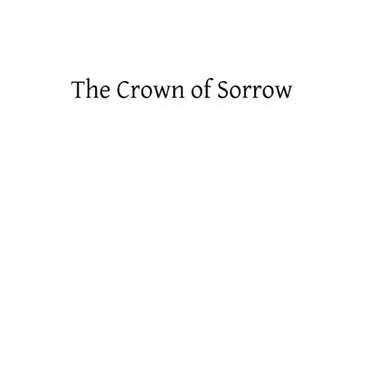 Crown of Sorrow: Meditations on the Passion of our Lord, Together With a Harmony of the Passion